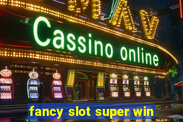 fancy slot super win