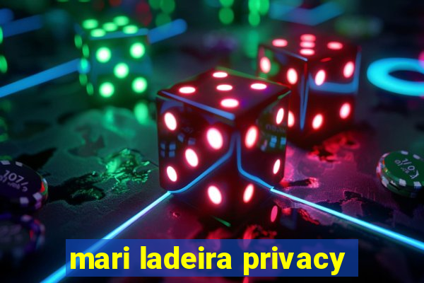 mari ladeira privacy