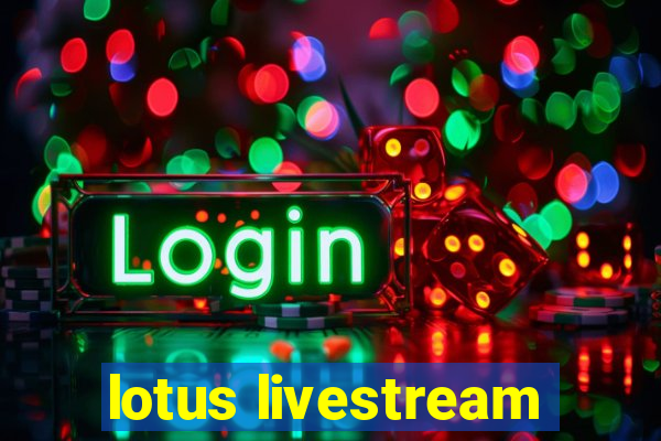 lotus livestream