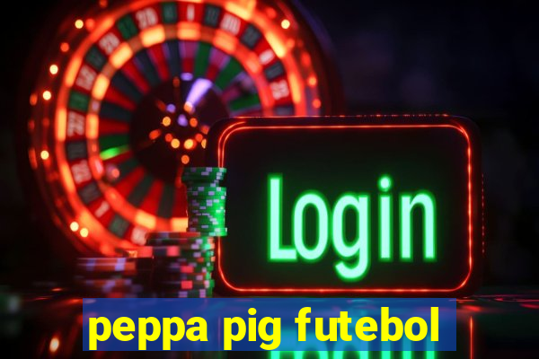 peppa pig futebol