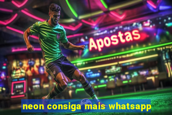 neon consiga mais whatsapp