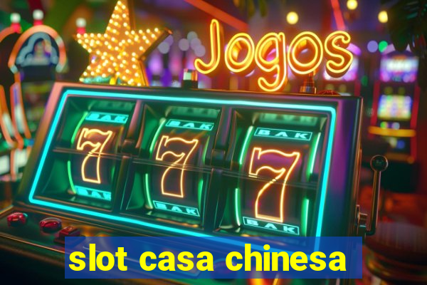 slot casa chinesa