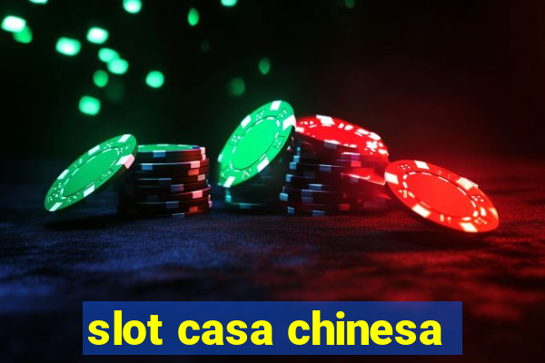 slot casa chinesa