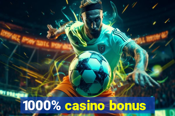 1000% casino bonus