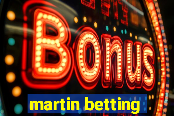 martin betting