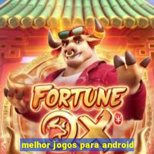 melhor jogos para android