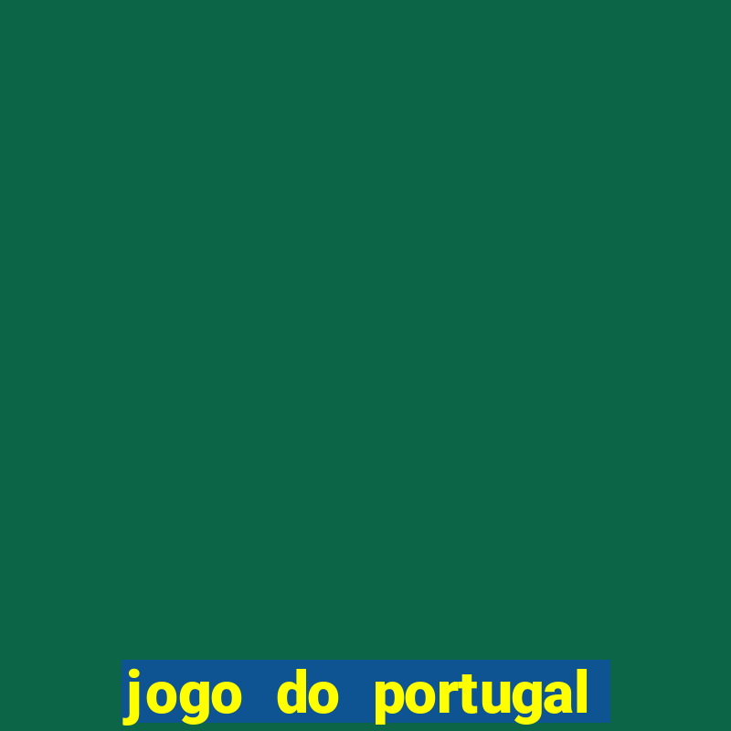 jogo do portugal onde assistir