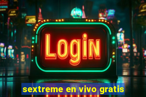 sextreme en vivo gratis