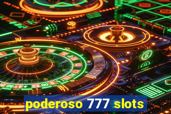 poderoso 777 slots