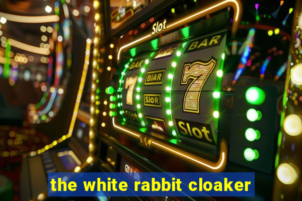 the white rabbit cloaker