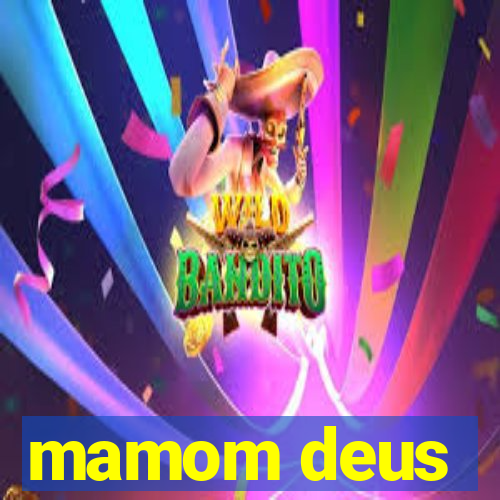 mamom deus