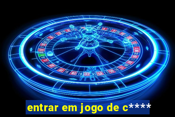 entrar em jogo de c****