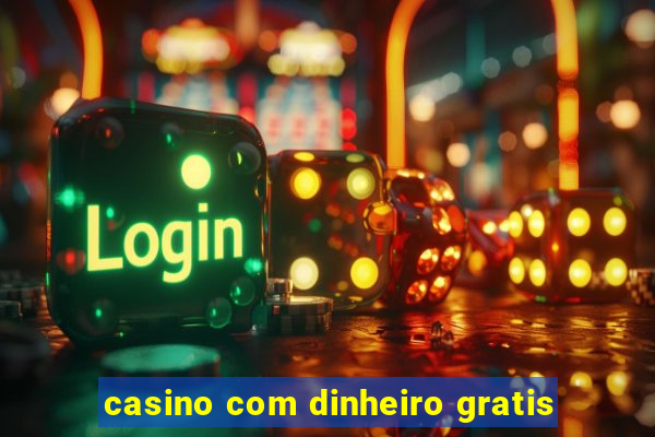 casino com dinheiro gratis