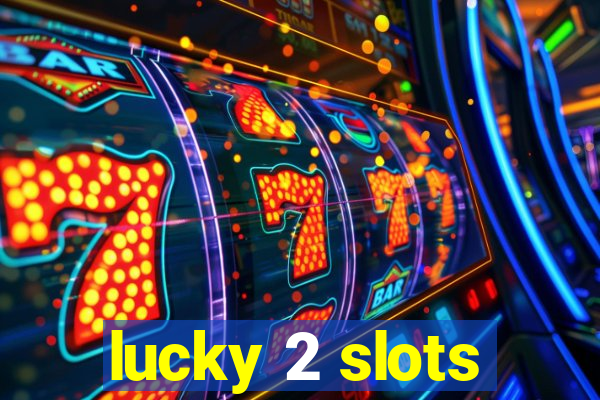 lucky 2 slots