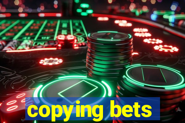 copying bets