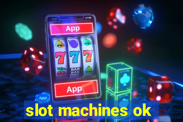 slot machines ok