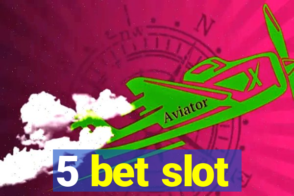 5 bet slot