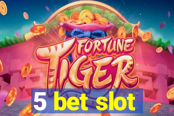 5 bet slot