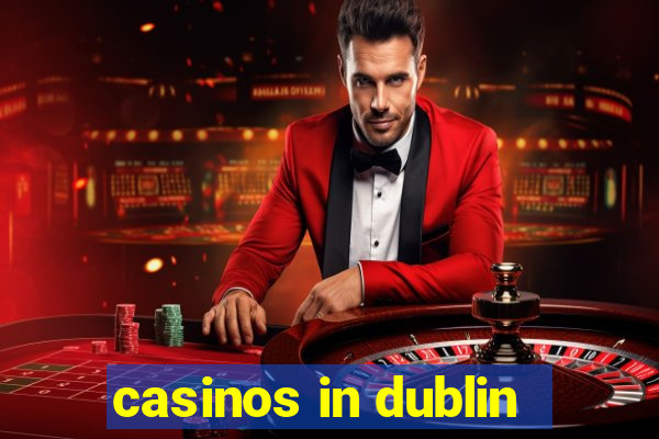 casinos in dublin