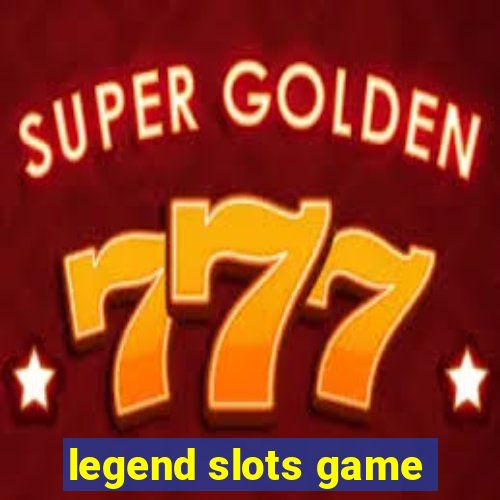 legend slots game