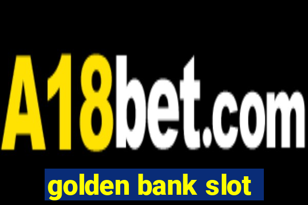 golden bank slot