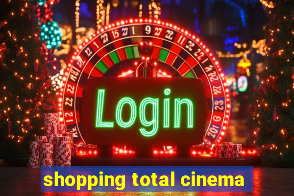 shopping total cinema