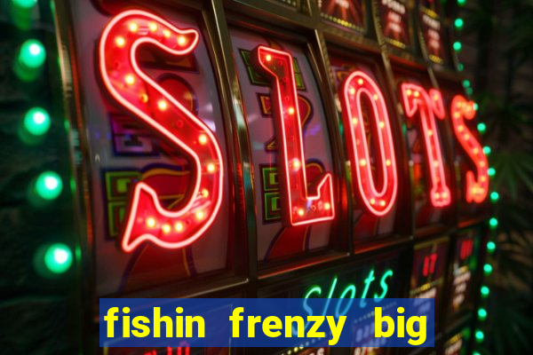 fishin frenzy big catch online slot