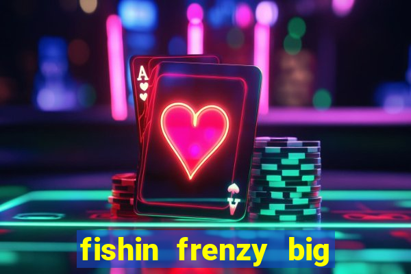 fishin frenzy big catch online slot