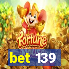 bet 139