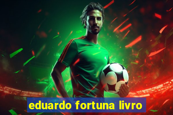 eduardo fortuna livro