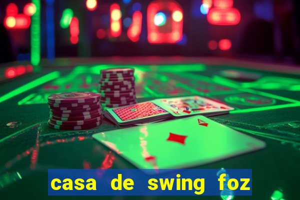 casa de swing foz do igua閼剧惮