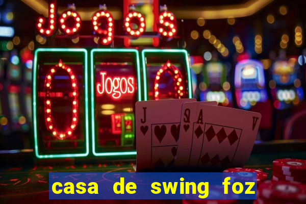 casa de swing foz do igua閼剧惮