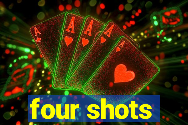 four shots