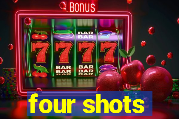 four shots