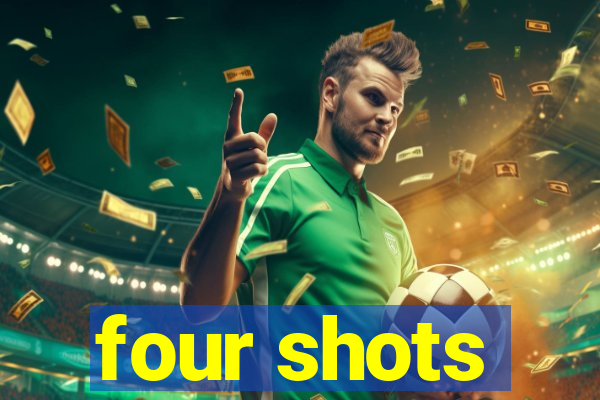 four shots