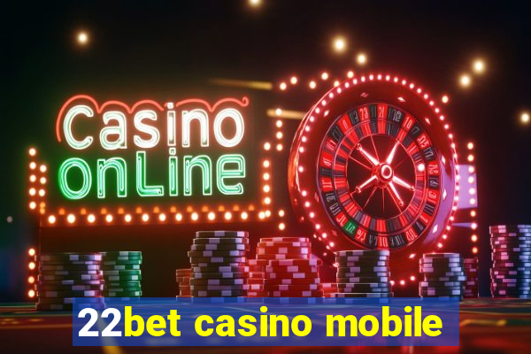 22bet casino mobile