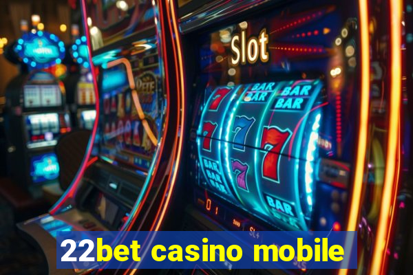 22bet casino mobile