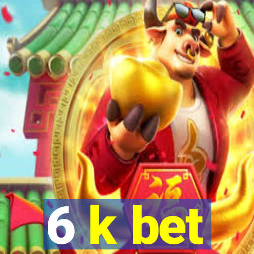 6 k bet