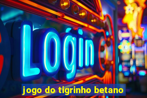 jogo do tigrinho betano