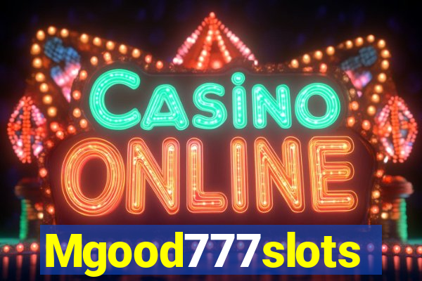 Mgood777slots