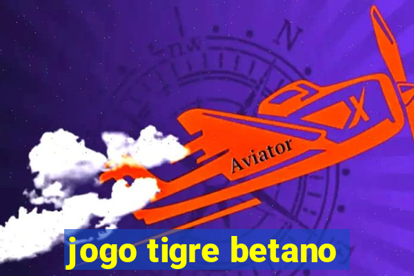 jogo tigre betano