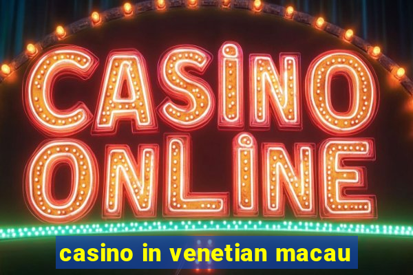 casino in venetian macau