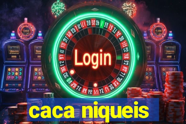 caca niqueis