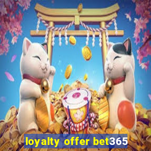 loyalty offer bet365