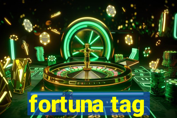 fortuna tag