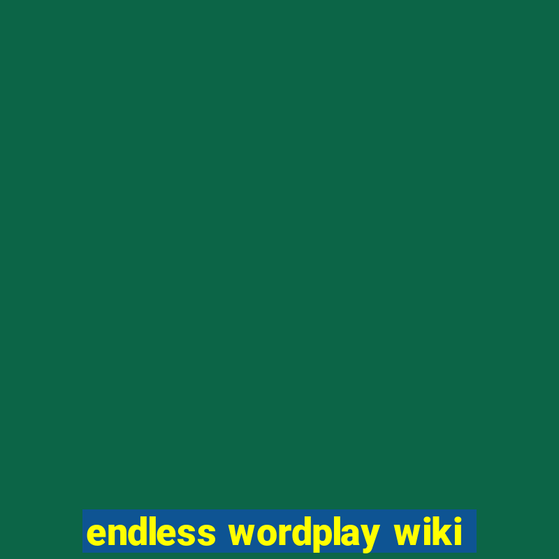 endless wordplay wiki