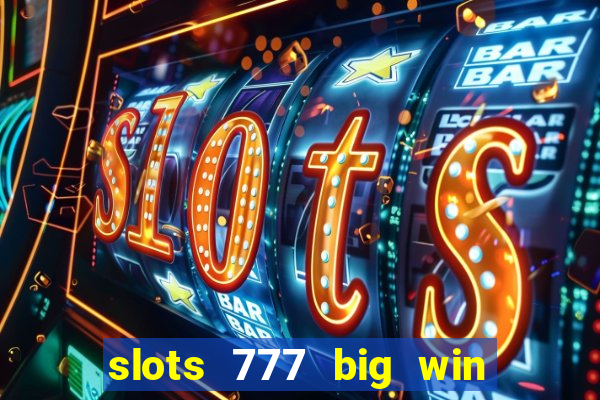 slots 777 big win paga mesmo