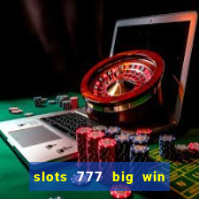 slots 777 big win paga mesmo