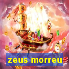 zeus morreu