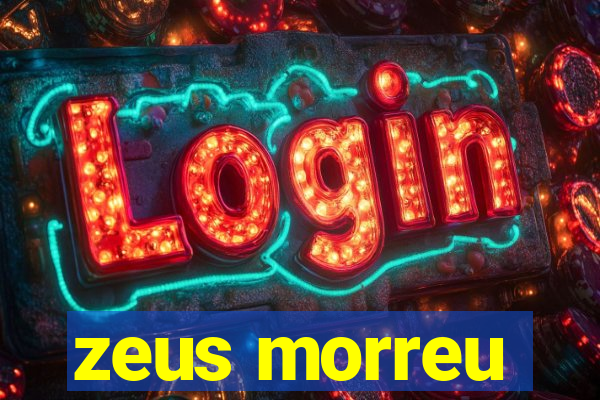 zeus morreu